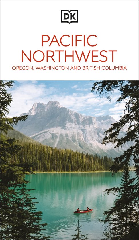 Travel Guide- DK Pacific Northwest: Oregon, Washington and British Columbia
