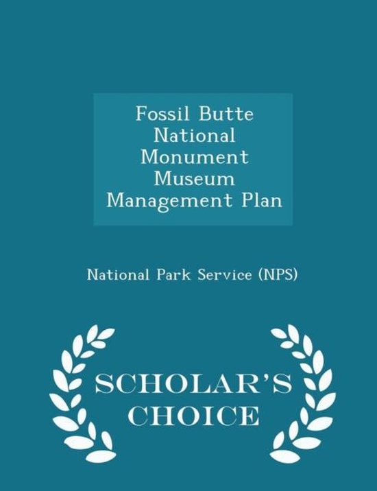 Fossil Butte National Monument Museum Management Plan - Scholar's Choice Edition