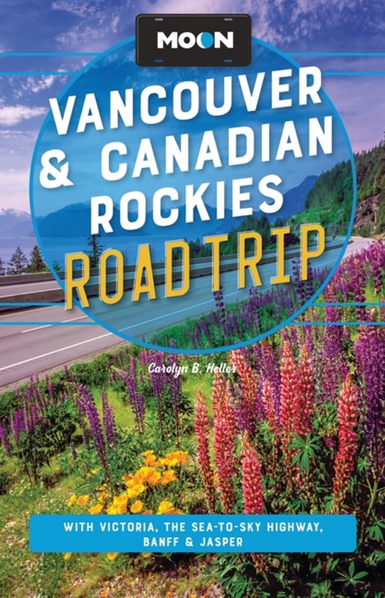 Moon Vancouver & Canadian Rockies Road Trip (fourth Edition)