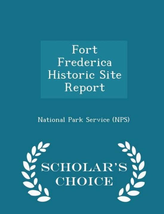 Fort Frederica Historic Site Report - Scholar's Choice Edition