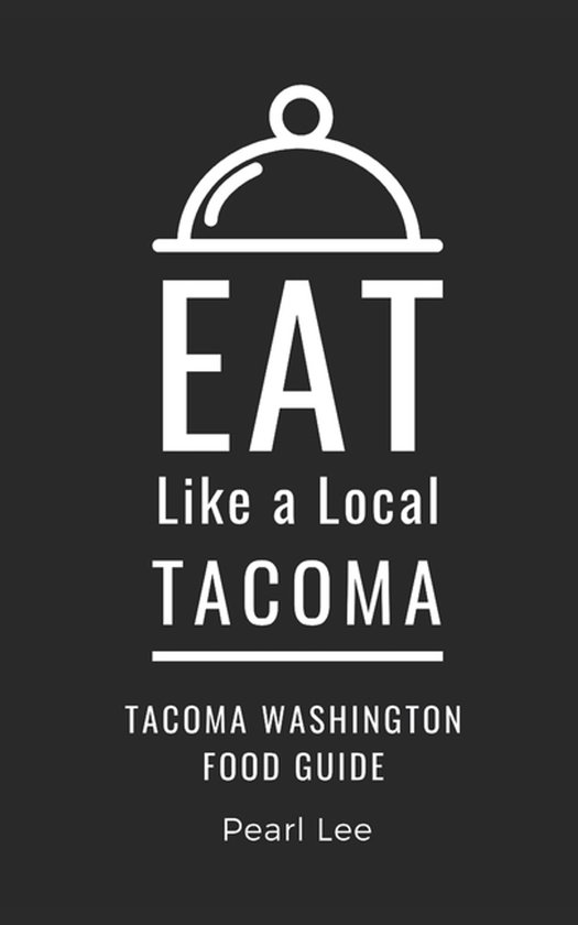 Eat Like a Local: North America & Caribbean Food Travel Guides: Food Travel Guide to Local Restauran- Eat Like a Local- Tacoma