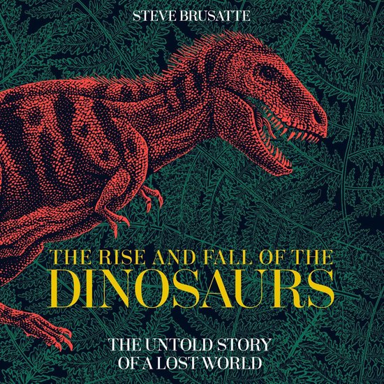 The Rise and Fall of the Dinosaurs