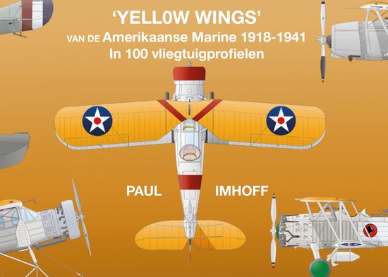'YELLOW WINGS' van de Amerikaanse Marine 1918-1941 in 100 vliegtuigprofielen