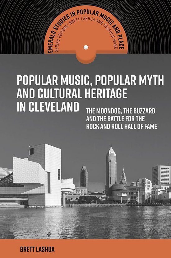 Emerald Studies in Popular Music and Place - Popular Music, Popular Myth and Cultural Heritage in Cleveland