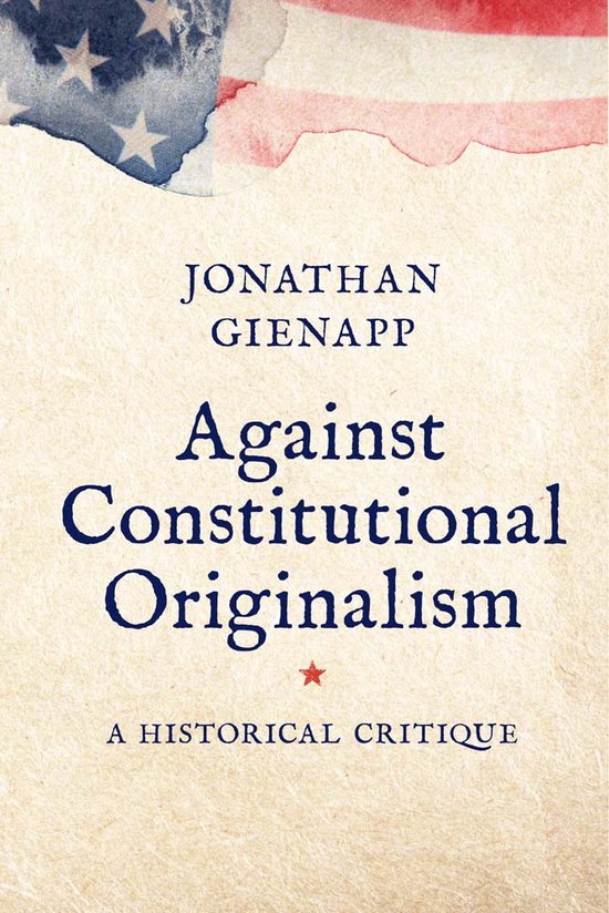 Yale Law Library Series in Legal History and Reference- Against Constitutional Originalism