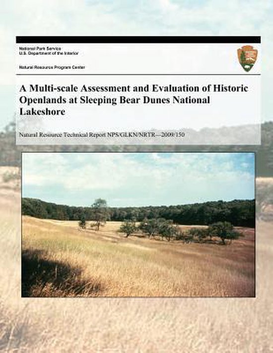 Natural Resource Technical Report Nps/Glkn/Nrtr?2009/150-A Multi-scale Assessment and Evaluation of Historic Openlands at Sleeping Bear Dunes National Lakeshore