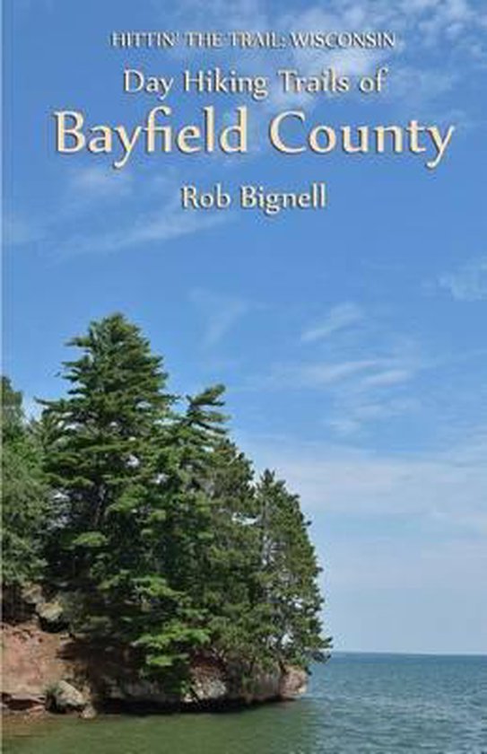 Hittin' the Trail: Wisconsin- Day Hiking Trails of Bayfield County