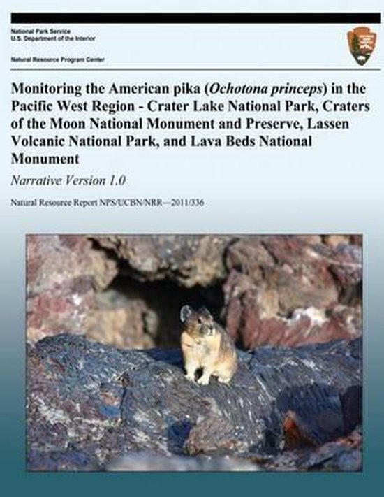 Monitoring the American pika (Ochotona princeps) in the Pacific West Region - Crater Lake National Park, Craters of the Moon National Monument and Preserve, Lassen Volcanic National Park, and Lava Beds National Monument Narrative