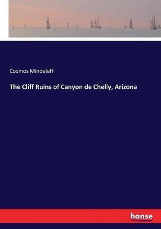 The Cliff Ruins of Canyon de Chelly, Arizona