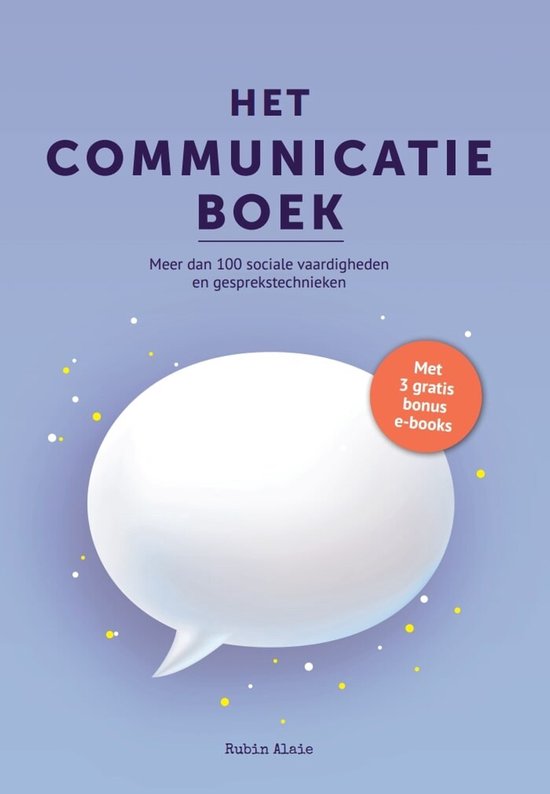Het Communicatie Boek: 100+ Sociale Vaardigheden & Gesprekstechnieken - Gespreksvoering Basisvaardigheden & Communicatieve Vaardigheden - Handboek Met 100+ Tools & Tips: Vrienden Maken & Effectief Communiceren Kun Je Leren