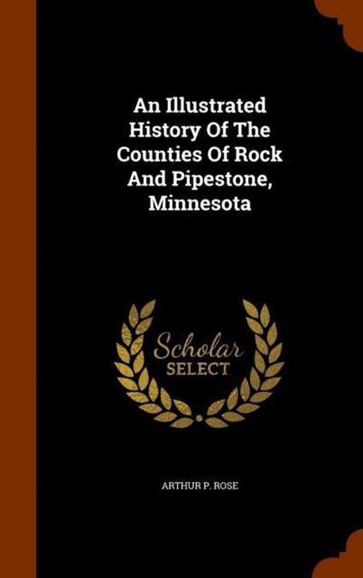 An Illustrated History of the Counties of Rock and Pipestone, Minnesota