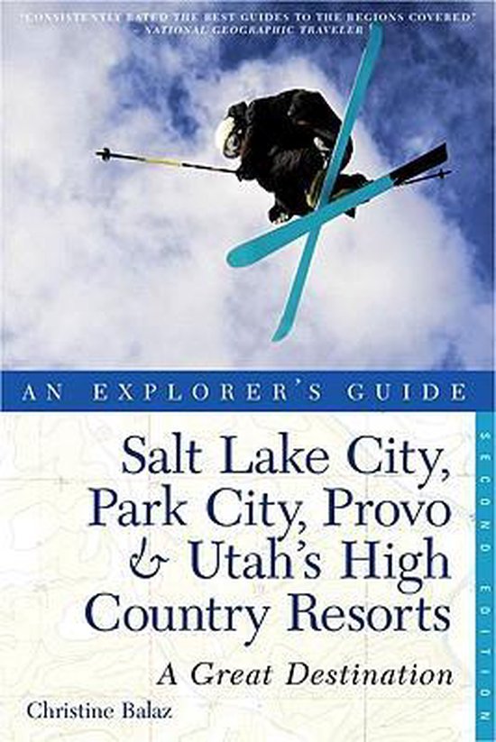 Explorer's Guide Salt Lake City, Park City, Provo & Utah's High Country Resorts