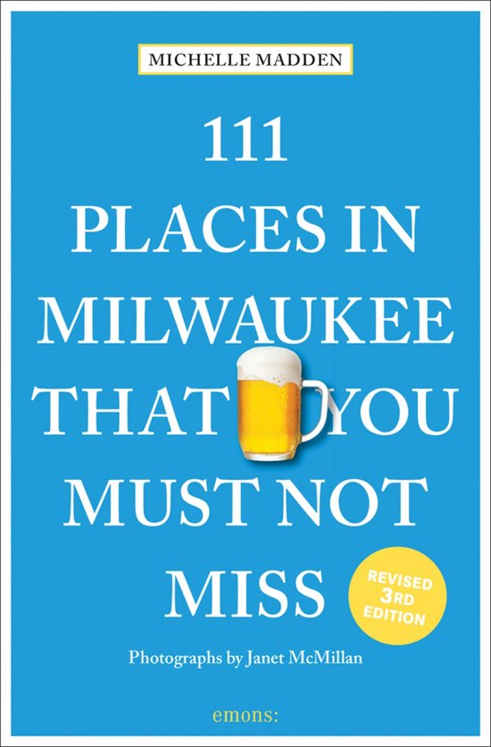 111 Places- 111 Places in Milwaukee That You Must Not Miss
