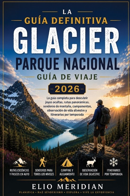 Guía definitiva del Parque Nacional Glacier 2026