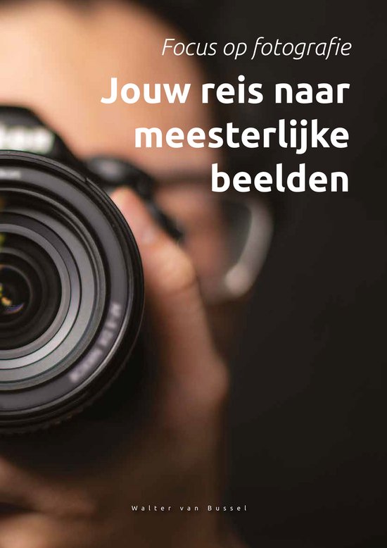 Focus op fotografie: Jouw reis naar meesterlijke beelden - Cursusboek - Fotografie - Magazine - A4 - Fotocursus