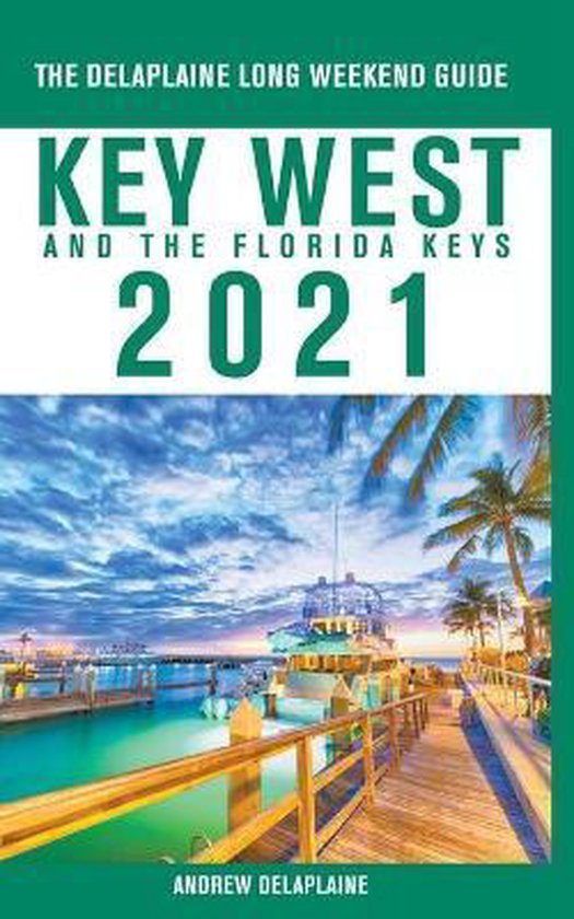 Key West & The Florida Keys - The Delaplaine 2021 Long Weekend Guide