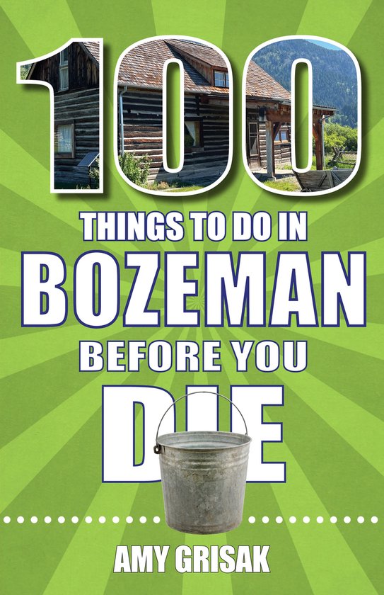 100 Things to Do in Bozeman Before You Die