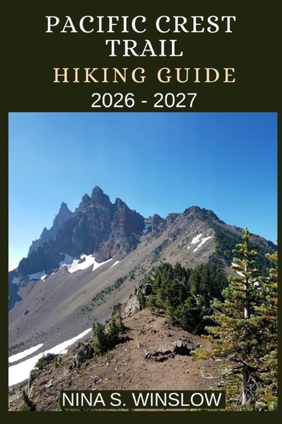 The Ultimate Hiking Guide- Pacific Crest Trail Hiking Guide 2026 - 2027