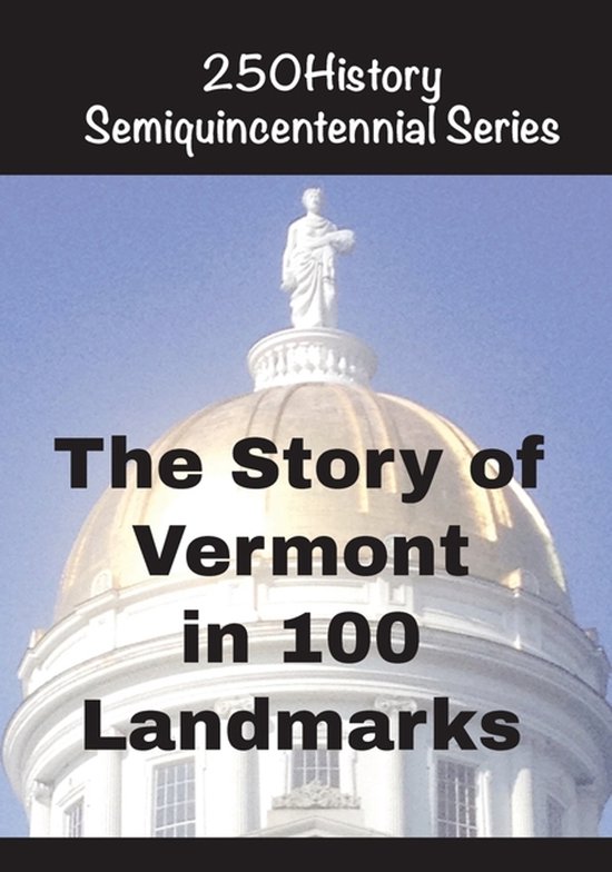 250history Semiquincentennial-The Story of Vermont In 100 Buildings