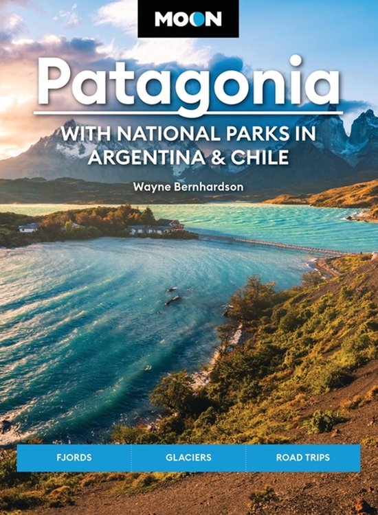 Moon Patagonia: With National Parks In Argentina & Chile (sixth Edition)