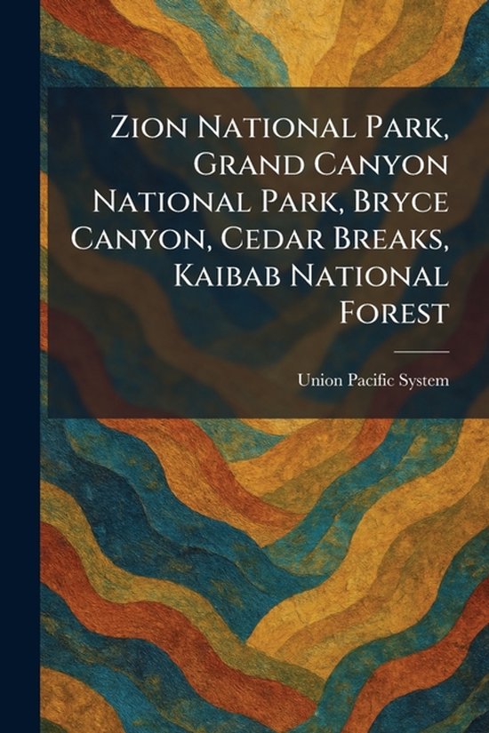 Zion National Park, Grand Canyon National Park, Bryce Canyon, Cedar Breaks, Kaibab National Forest