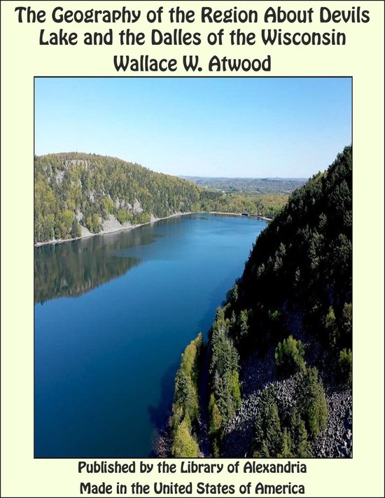 The Geography of the Region About Devils Lake and the Dalles of the Wisconsin