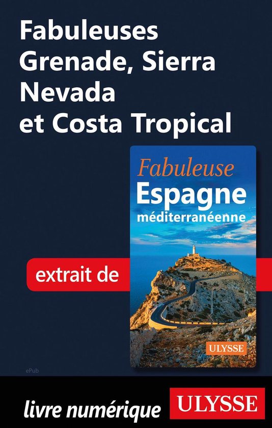 Fabuleux - Fabuleuses Grenade, Sierra Nevada et Costa Tropical