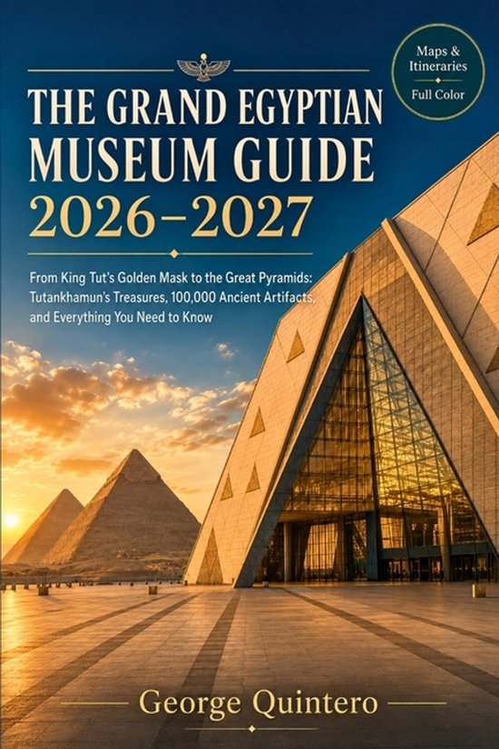 The Grand Egyptian Museum Guide 2026 - 2027