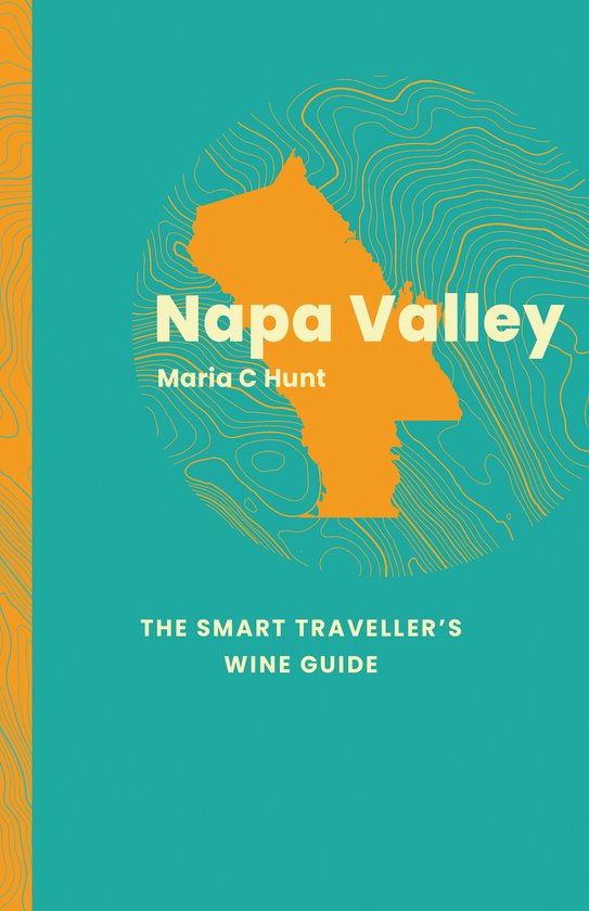 The Smart Traveller's Wine Guide- Napa Valley: The Smart Traveller's Wine Guide