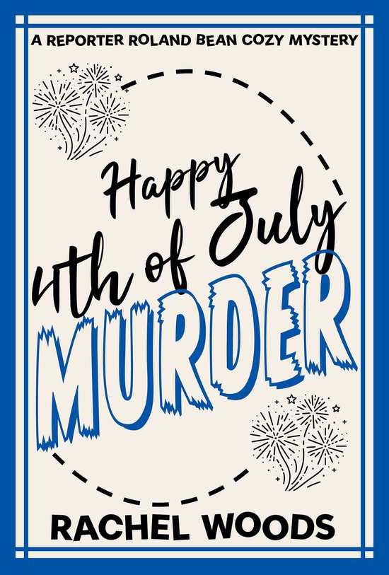 A Reporter Roland Bean Cozy Mystery 6 - Happy 4th of July Murder