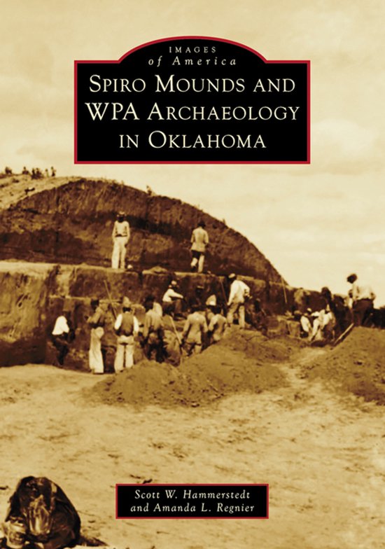 Images of America- Spiro Mounds and Wpa Archaeology in Oklahoma