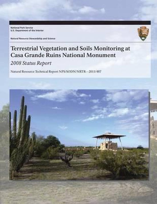 Natural Resource Technical Report Nps/Sodn/Nrtr?2011/487- Terrestrial Vegetation and Soils Monitoring at Casa Grande Ruins National Monument