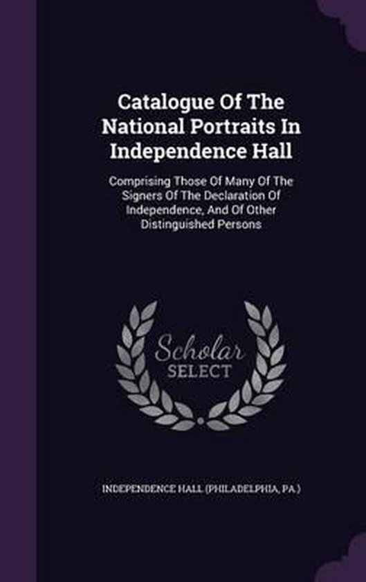 Catalogue of the National Portraits in Independence Hall