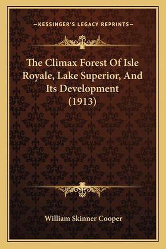 The Climax Forest of Isle Royale, Lake Superior, and Its Development (1913)