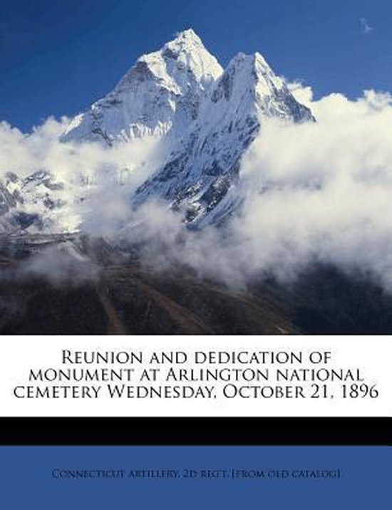 Reunion and dedication of monument at Arlington national cemetery Wednesday, October 21, 1896