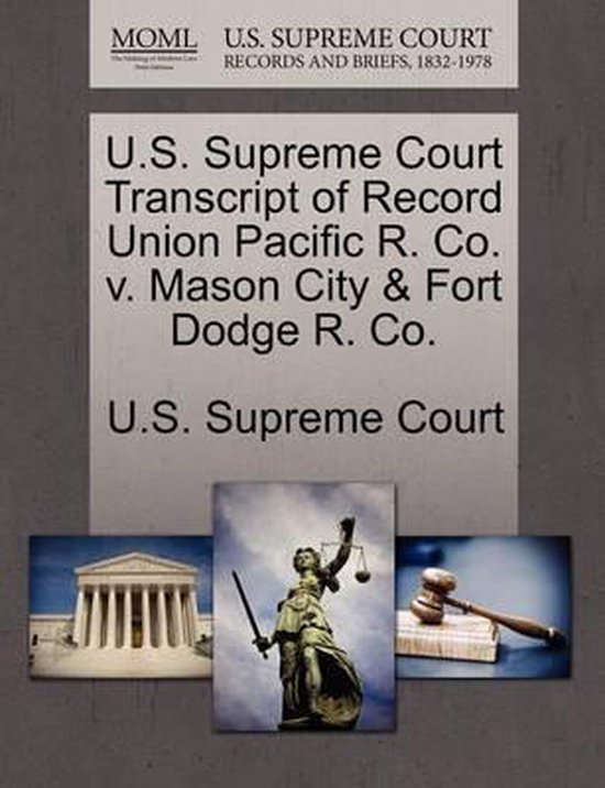 U.S. Supreme Court Transcript of Record Union Pacific R. Co. v. Mason City & Fort Dodge R. Co.