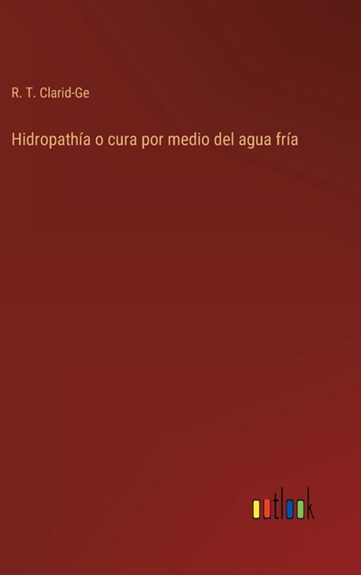 Hidropathía o cura por medio del agua fría