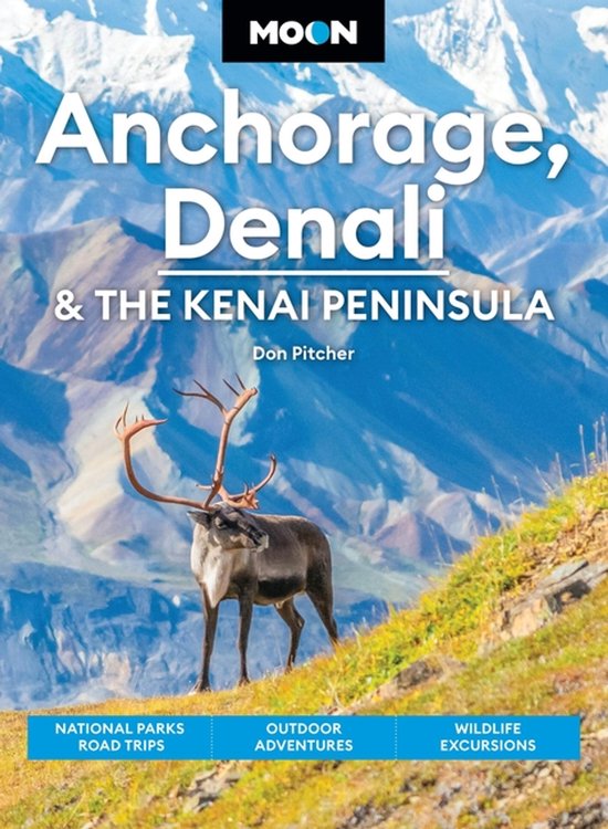 Moon Anchorage, Denali & The Kenai Peninsula (fifth Edition)