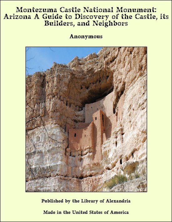 Montezuma Castle National Monument: Arizona A Guide to Discovery of the Castle, its Builders, and Neighbors