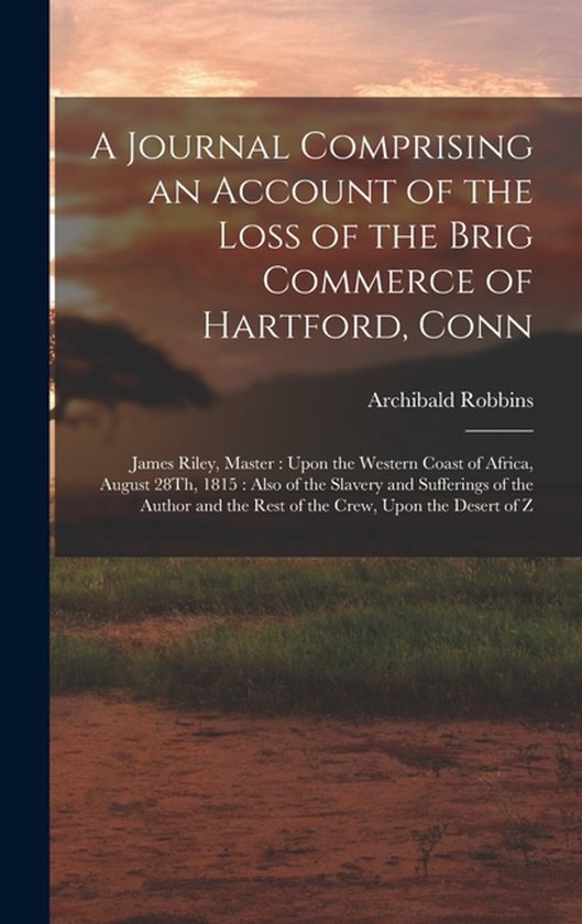 A Journal Comprising an Account of the Loss of the Brig Commerce of Hartford, Conn