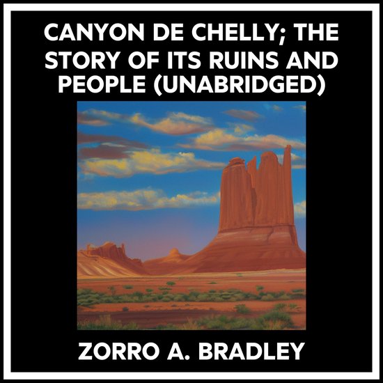 Canyon De Chelly; The Story Of Its Ruins And People (Unabridged)