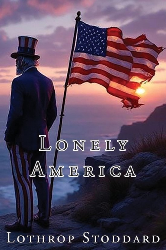 The Works of Lothrop Stoddard- Lonely America