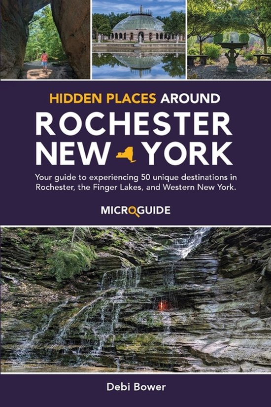 Day Trips Around Rochester, New York Microguides- Hidden Places Around Rochester, New York