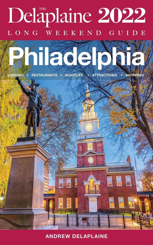 Long Weekend Guides - Philadelphia - The Delaplaine 2022 Long Weekend Guide