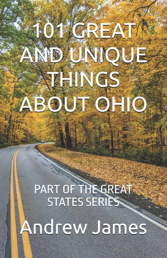 Great States- 101 Great and Unique Things about Ohio