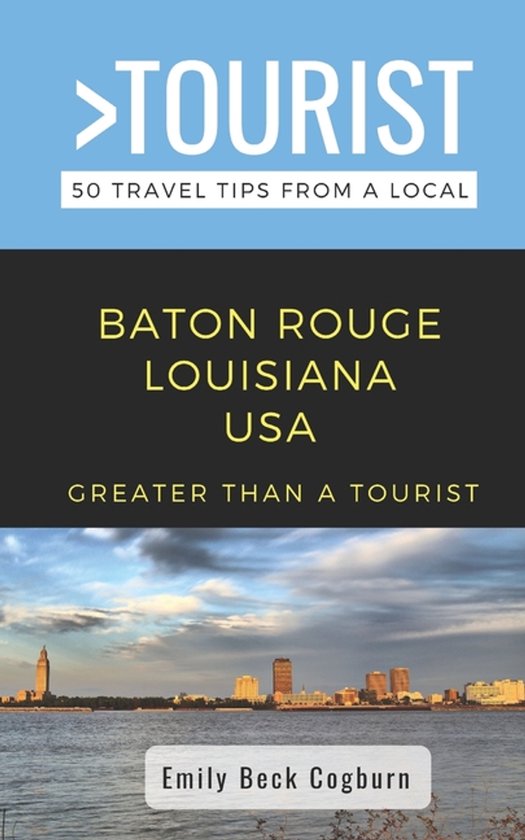 Greater Than a Tourist: Worldwide Travel Tips from Locals with Local Advice, Hidden Gems, Cultural I- Greater Than a Tourist- Baton Rouge Louisiana USA