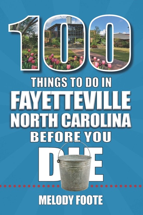 100 Things to Do Before You Die- 100 Things to Do in Fayetteville, North Carolina, Before You Die