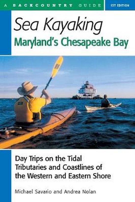 Sea Kayaking Maryland's Chesapeake Bay - Day Trips on the Tidal Tributaries and Coastlines of the Western and Eastern Shore