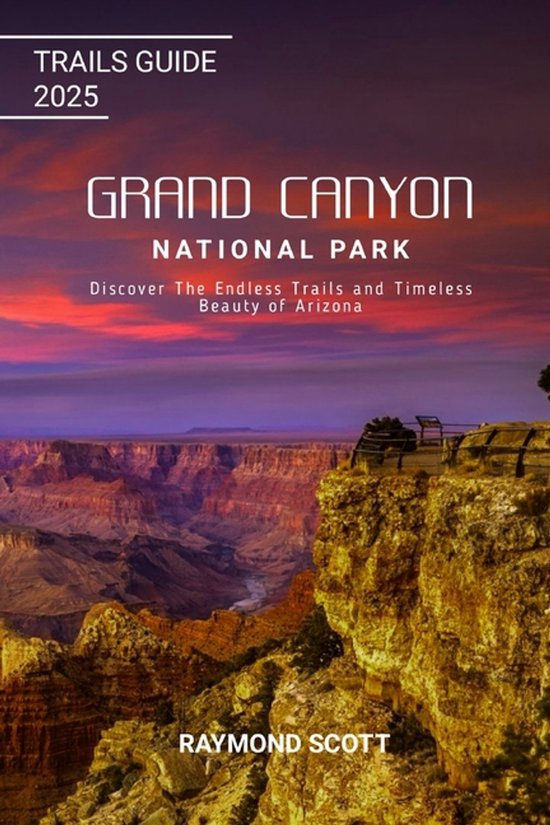 Hidden Journeys: Exploring the World's Best-Kept Travel Secrets- Grand Canyon National Park Trails Guide 2025