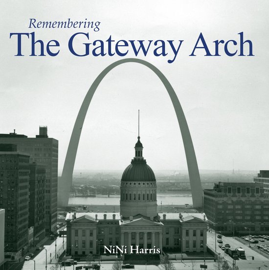 Remembering- Remembering the Gateway Arch